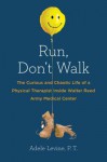 Run, Don't Walk: The Curious and Chaotic Life of a Physical Therapist Inside Walter Reed Army Medical Center - Adele Levine