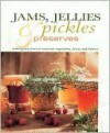 Jams, Jellies, Pickles and Preserves: Gifts from Nature Series: Making the Most Seasonal Vegetables, Fruits and Flowers - Southwater Publishing, Helen Sudell