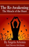 The Re-Awakening: The Miracle of the Heart (The Re-Awakening Series) - Angela Artemis, Steven Aitchison