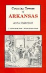 Country Towns of Arkansas - Archie Satterfield