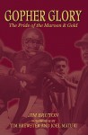 Gopher Glory: The Pride of the Maroon & Gold - Jim Bruton