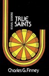 True Saints: Revival Sermons - Charles Grandison Finney