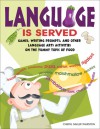 Language Is Served: Games, Writing Prompts, and Other Language Arts Activities on the Yummy Topic of Food - Cheryl Miller Thurston