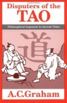 Disputers of the Tao: Philosophical Argument in Ancient China - A.C. Graham