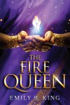 The Fire Queen (The Hundredth Queen Series) - Emily R. King