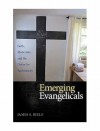 Emerging Evangelicals: Faith, Modernity, and the Desire for Authenticity - James S. Bielo