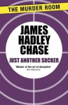 Just Another Sucker - James Hadley Chase