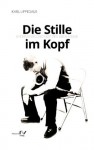 Die Stille im Kopf: Interviews und Notizen über Musik (German Edition) - Karl Lippegaus