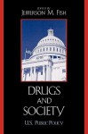 Drugs and Society: U.S. Public Policy - Jefferson M. Fish