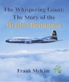 The Whispering Giant: The Story Of The Bristol Britannia (Aircraft Of Distinction) - Scott Henderson