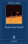 Il piccolo hotel - Christina Stead, Franca Cavagnoli