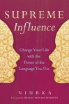 Supreme Influence: Change Your Life with the Power of the Language You Use - Niurka, Michael Bernard Beckwith