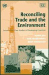 Reconciling Trade and the Environment: Lessons from Case Studies in Developing Countries - Veena Jha, Anil Markandya