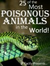 25 of the Most Poisonous Animals in the World! Incredible Facts, Photos and Video Links to Some of the Most Venomous Animals on Earth (25 Amazing Animals Series) - IC Wildlife, IP Factly