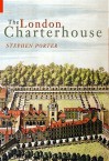 The London Charterhouse: A History of Thomas Sutton's Charity - Stephen Porter