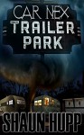 Car Nex: Trailer Park (The Car Nex Story Series Book 4) - Shaun Hupp, Terry M. West