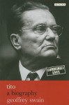 Tito: A Biography - Geoffrey Swain