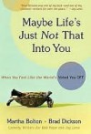 Maybe Life's Just Not That Into You: When You feel Like the World's Voted You Off - Martha Bolton, Brad Dickson