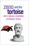 Zeno And The Tortoise: How To Think Like A Philosopher - Nicholas Fearn