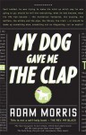 My Dog Gave Me The Clap - Adam Morris