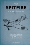 The Spitfire Pocket Manual: All Marks in Service 1939-1945 - Martin Robson