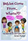 Babies Come From... Where?!?: Funny Happens When Kids Explain Pregnancy & Birth (Funny Happens series Book 3) - Kristi Porter