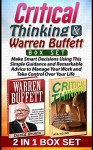 Critical Thinking & Warren Buffett Box Set: Make Smart Decisions Using This Simple Guidance and Remarkable Advice to Manage Your Work and Take Control ... Warren Buffett, Critical thinking skills) - Ava Young, David Brown