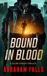 Bound In Blood: A Calum Carter Thriller (Thriller, Action Thriller, Calum Carter Book 1) - Abraham Falls