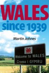 Wales Since 1939 - Martin Johnes