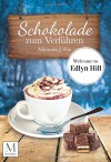 Schokolade zum Verführen - Welcome To Edlyn Hill - Miranda J. Fox