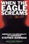 WHEN THE EAGLE SCREAMS - America's Vulnerability to Terrorism - Stephen Bowman