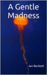 A Gentle Madness - Ian Beckett