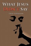 What Jesus Didn't Say - Gerd Lüdemann