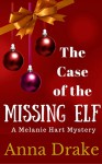 The Case of the Missing Elf: A Melanie Hart Mystery (Melanie Hart Cozy Mysteries Book 2) - Anna Drake