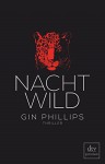 NACHTWILD: Thriller - Gin Phillips, Susanne Goga-Klinkenberg