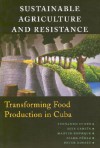 Sustainable Agriculture and Resistance: Transforming Food Production in Cuba - Fernando Funes, Fernando Funes, Luis García, Martin Bourque, Nilda Perez