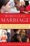 World Class Marriage: How to Create the Relationship You Always Wanted with the Partner You Already Have - Patty Howell, Ralph Jones