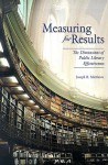 Measuring For Results: The Dimensions Of Public Library Effectiveness - Joseph R. Matthews