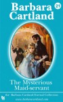 The Mysterious Maid-Servant - Barbara Cartland