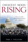 Crescent Moon Rising: The Islamic Transformation of America - Paul L. Williams