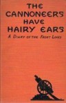 The Cannoneers Have Hairy Ears: A Diary of the Front Lines - Robert J. Casey