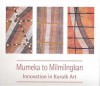 Mumeka To Milmilngkan: Innovation In Kurulk Art - Jon C. Altman, Drill Hall Gallery