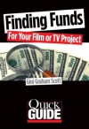 Finding Funds for Your Film or TV Project (Quick Guide) - Gini Graham Scott