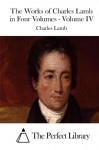 The Works of Charles Lamb in Four Volumes - Volume IV - Charles Lamb, The Perfect Library