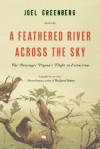 A Feathered River Across the Sky: The Passenger Pigeon's Flight to Extinction - Joel Greenberg