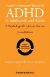 Cognitive-Behavioural Therapy for ADHD in Adolescents and Adults: A Psychological Guide to Practice - Susan Young, Jessica Bramham