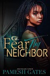 Fear Thy Neighbor - Pamesh Gates