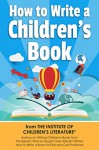 How to Write a Children's Book: Tips on how to write and publish a book for kids or writing children's books by an award-winning author of the Amazon Bestseller How to Promote Your Children's Book. - Katie Davis, Jan Fields