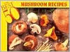 The 50 Best Mushroom Recipes - Bristol Publishing Enterprises