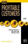 Profitable Customers: How to Identify, Develop and Keep Them - Charles Wilson